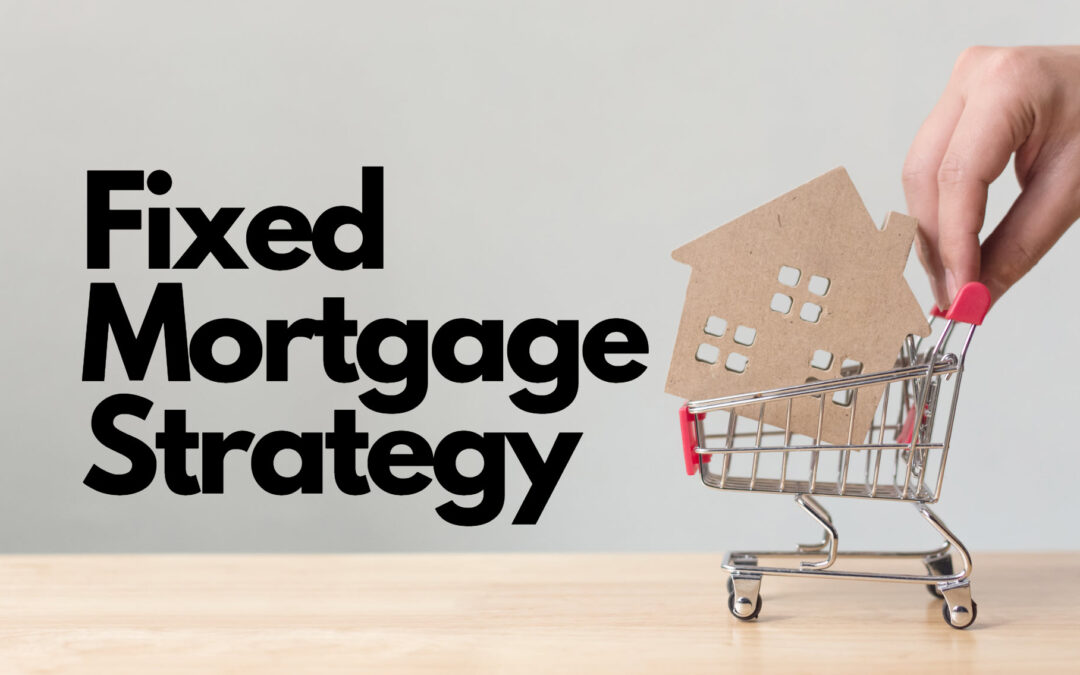 10 Fixed Mortgage Strategies