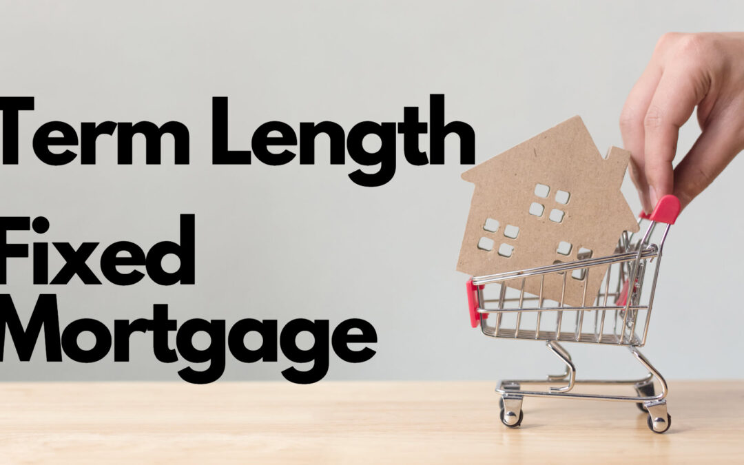How to Choose the Right Term Length for a Fixed Mortgage