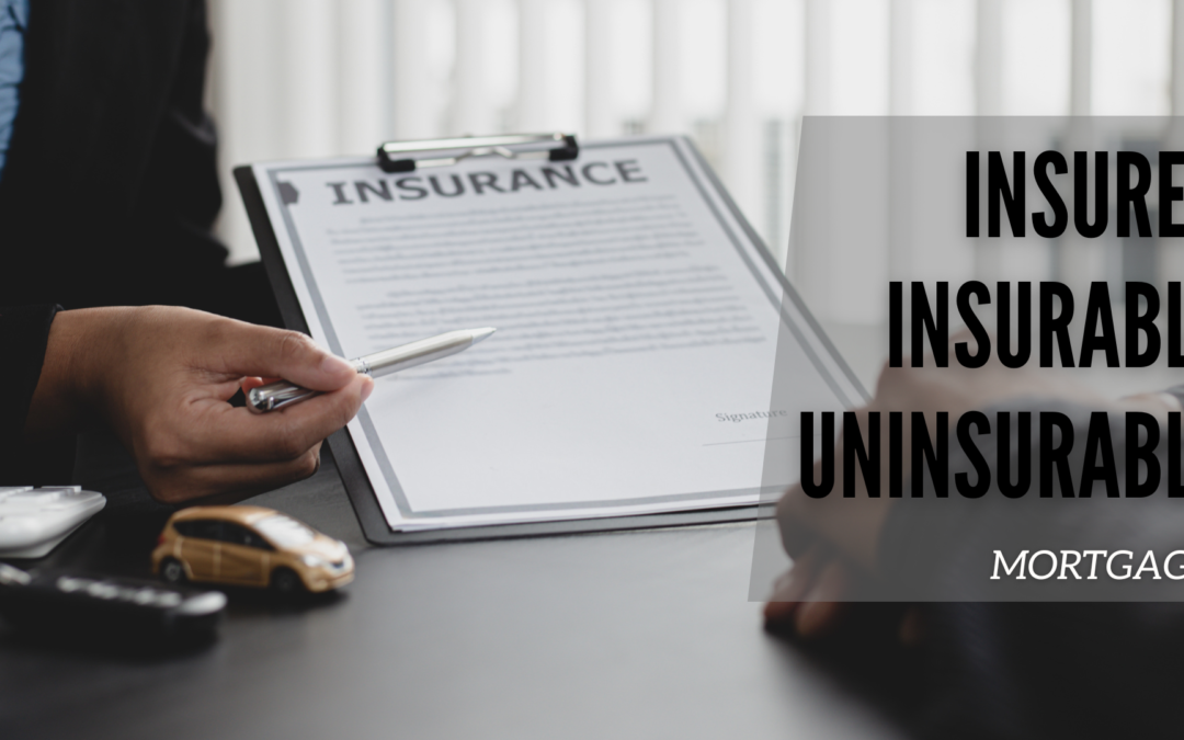 Insured, Insurable, Uninsurable Mortgages Explained