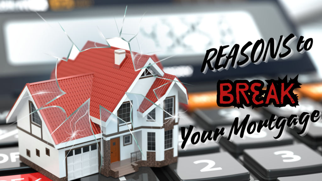 Reasons to Break Your Mortgage