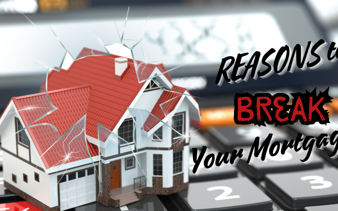 12 Reasons for Breaking Your Mortgage