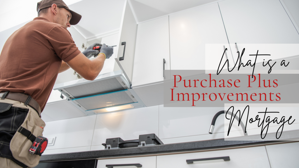 Purchase Plus Improvements Mortgage