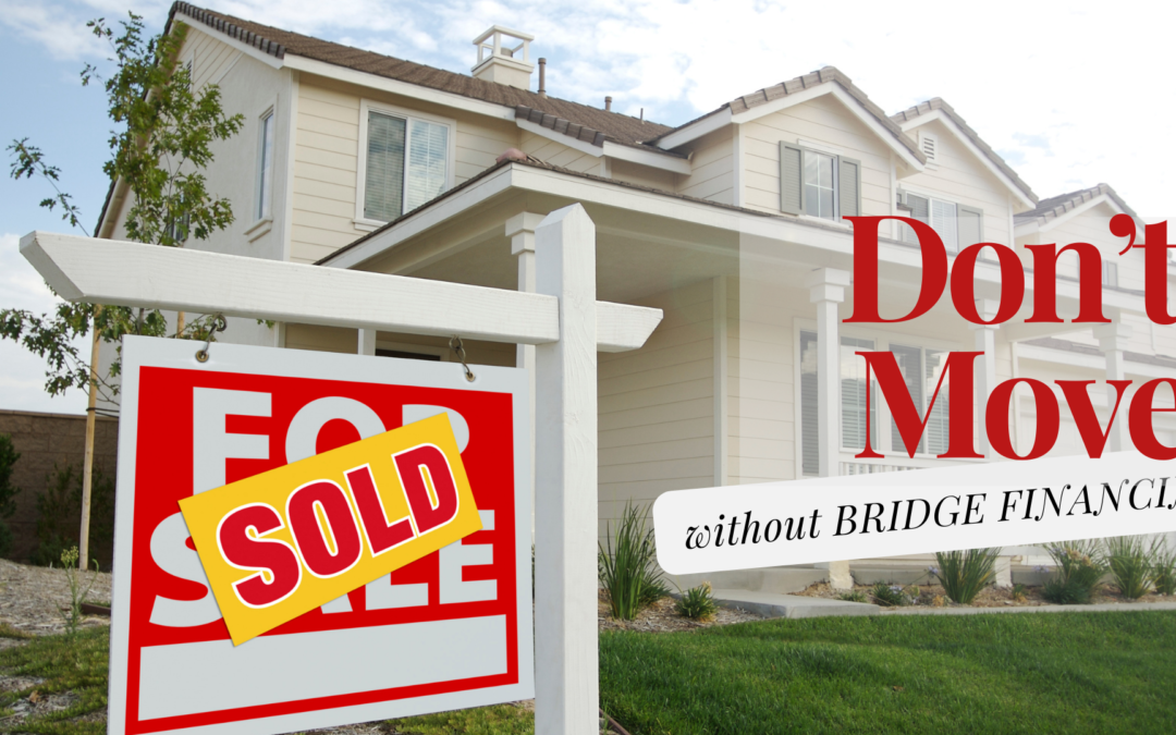 Don’t Move Without Bridge Financing