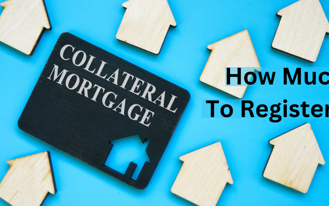 Collateral Mortgage: How Much Collateral to Register?
